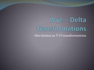 Wye – Delta Transformations