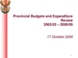 Provincial Budgets and Expenditure Review 2002/03 – 2008/09 17 October 2006