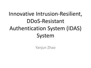 I nnovative Intrusion-Resilient, DDoS -Resistant Authentication System (IDAS) System