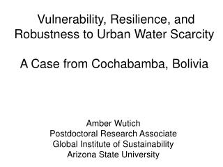 Vulnerability, Resilience, and Robustness to Urban Water Scarcity A Case from Cochabamba, Bolivia