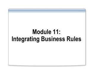 Module 11: Integrating Business Rules