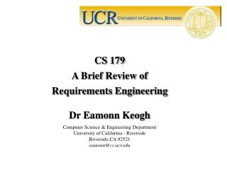 CS 179 A Brief Review of Requirements Engineering Dr Eamonn Keogh