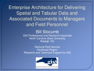 Bill Slocumb GIS Professional and Research Associate North Carolina State University Raleigh, NC