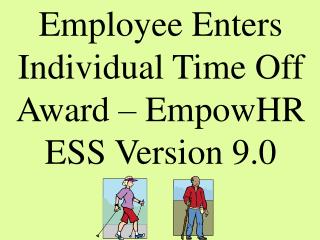 Employee Enters Individual Time Off Award – EmpowHR ESS Version 9.0