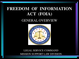 FREEDOM OF INFORMATION ACT (FOIA) GENERAL OVERVIEW