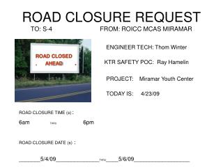 ROAD CLOSURE REQUEST TO: S-4 FROM: ROICC MCAS MIRAMAR