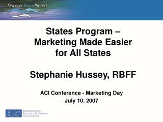 States Program – Marketing Made Easier for All States Stephanie Hussey, RBFF