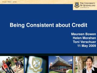 Being Consistent about Credit Maureen Bowen Helen Morahan Toni Verschuer 11 May 2009