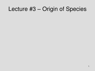 Lecture #3 – Origin of Species
