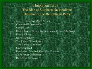 Important Terms The Rise of Southern Nationalism/ The Rise of the Republican Party