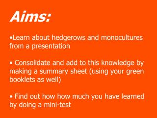 Aims: Learn about hedgerows and monocultures from a presentation
