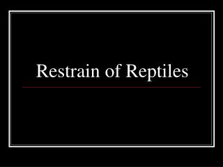 Restrain of Reptiles