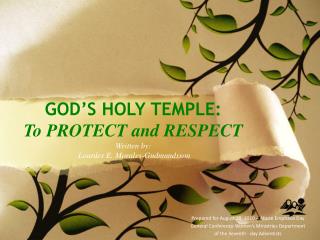 GOD’S HOLY TEMPLE: To PROTECT and RESPECT Written by: Lourdes E. Morales-Gudmundsson