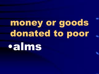 money or goods donated to poor