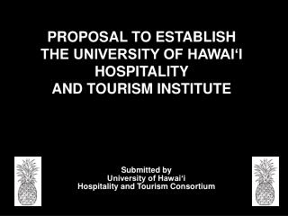 PROPOSAL TO ESTABLISH THE UNIVERSITY OF HAWAI‘I HOSPITALITY AND TOURISM INSTITUTE