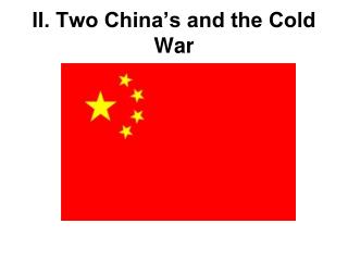 II. Two China’s and the Cold War