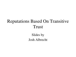 Reputations Based On Transitive Trust