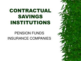 CONTRACTUAL SAVINGS INSTITUTIONS