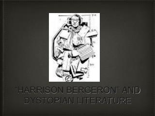 “HARRISON BERGERON” AND DYSTOPIAN LITERATURE