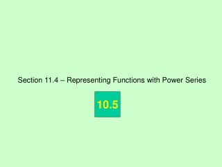 Section 11.4 – Representing Functions with Power Series