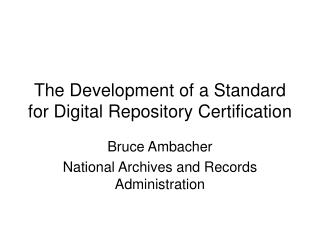 The Development of a Standard for Digital Repository Certification
