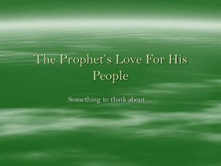 The Prophet’s Love For His People