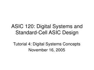 ASIC 120: Digital Systems and Standard-Cell ASIC Design