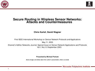 Secure Routing in Wireless Sensor Networks: Attacks and Countermeasures Chris Karlof, David Wagner