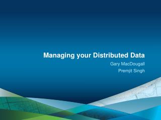 Managing your Distributed Data