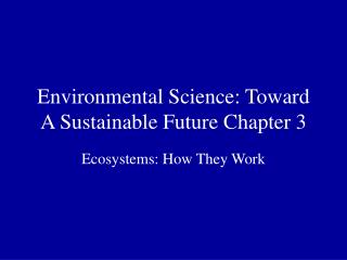 Environmental Science: Toward A Sustainable Future Chapter 3