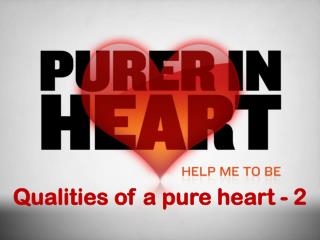 Qualities of a pure heart - 2