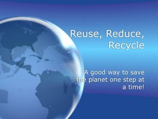 Reuse, Reduce, Recycle