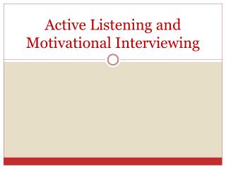 Active Listening and Motivational Interviewing