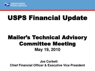 USPS Financial Update Mailer’s Technical Advisory Committee Meeting May 19, 2010 Joe Corbett