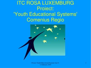 ITC ROSA LUXEMBURG Proiect: 'Youth Educational Systems' Comenius Regio