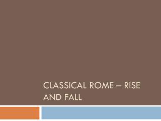 Classical rome – rise and fall