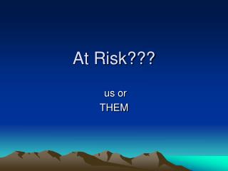 At Risk???