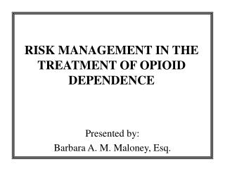 RISK MANAGEMENT IN THE TREATMENT OF OPIOID DEPENDENCE