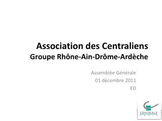 Association des Centraliens Groupe Rhône-Ain-Drôme-Ardèche