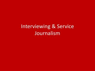 Interviewing &amp; Service Journalism