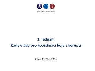 1. jednání Rady vlády pro koordinaci boje s korupcí Praha 21. října 2014