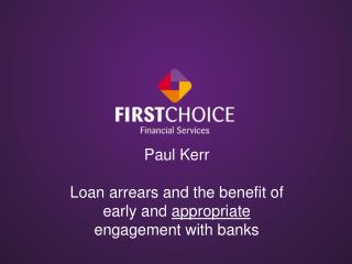 Paul Kerr Loan arrears and the benefit of early and appropriate engagement with banks