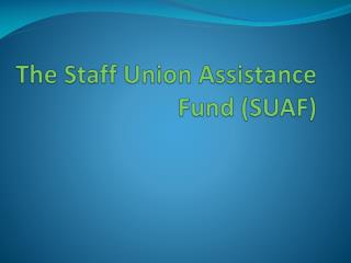 The Staff Union Assistance Fund (SUAF)