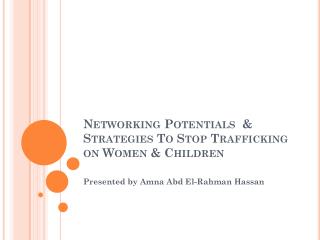 Networking Potentials &amp; Strategies To Stop Trafficking on Women &amp; Children