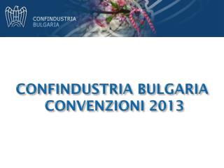 CONFINDUSTRIA BULGARIA CONVENZIONI 2013