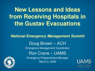 Doug Brown – ACH Emergency Management Coordinator Ron Crane – UAMS Emergency Preparedness Manager
