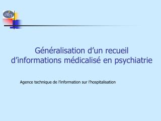 Généralisation d’un recueil d’informations médicalisé en psychiatrie