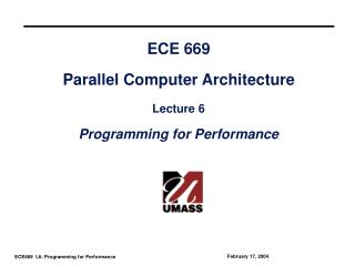 ECE 669 Parallel Computer Architecture Lecture 6 Programming for Performance