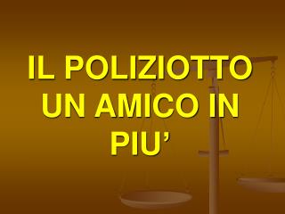 IL POLIZIOTTO UN AMICO IN PIU’