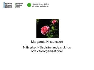 Margareta Kristensson Nätverket Hälsofrämjande sjukhus och vårdorganisationer